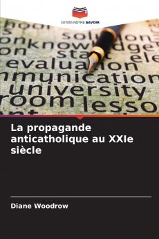 La propagande anticatholique au XXIe siècle