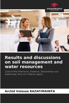 Results and discussions on soil management and water resources