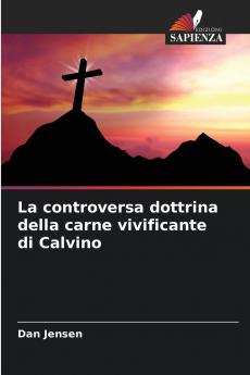 La controversa dottrina della carne vivificante di Calvino