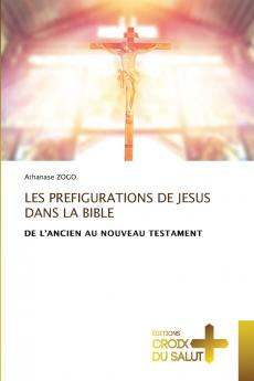 LES PREFIGURATIONS DE JESUS DANS LA BIBLE