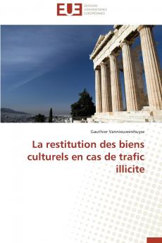 La restitution des biens culturels en cas de trafic illicite