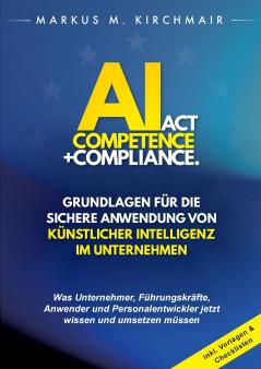 AI Act Competence + Compliance - Grundlagen für die sichere Anwendung von Künstlicher Intelligenz im Unternehmen