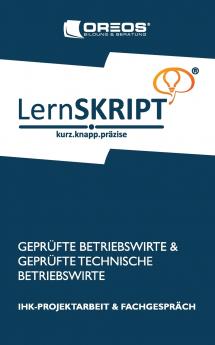 Lernskript IHK-Projektarbeit und Fachgespräch für Geprüfte Betriebswirte und Geprüfte Technische Betriebswirte