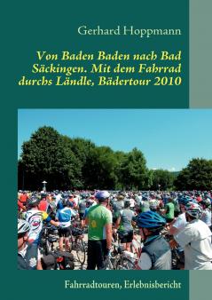 Von Baden Baden nach Bad Säckingen. Mit dem Fahrrad durchs Ländle Bädertour 2010