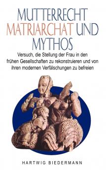 Mutterrecht Matriarchat und Mythos