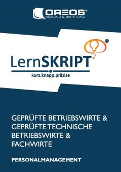 LernSKRIPT Personalmanagement zur Prüfungsvorbereitung der IHK Prüfungen zum Fachwirt Betriebswirt und Technischen Betriebswirt