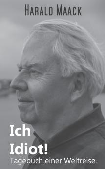 Ich Idiot! Tagebuch einer Weltreise