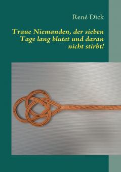 Traue Niemanden der sieben Tage lang blutet und daran nicht stirbt!