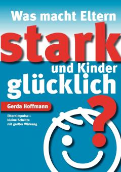 Was macht Eltern stark und Kinder glücklich?
