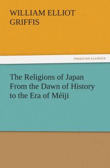 The Religions of Japan From the Dawn of History to the Era of Méiji