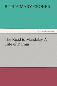 The Road to Mandalay A Tale of Burma