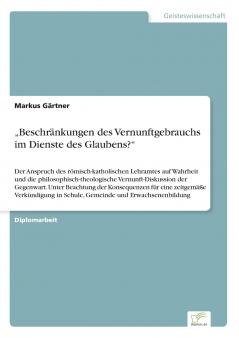 „Beschränkungen des Vernunftgebrauchs im Dienste des Glaubens?