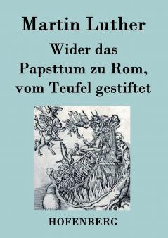Wider das Papsttum zu Rom vom Teufel gestiftet