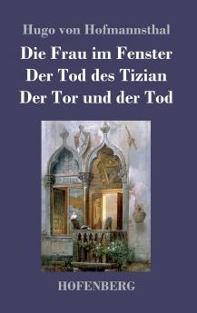 Die Frau im Fenster / Der Tod des Tizian / Der Tor und der Tod