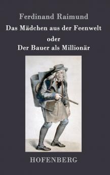 Das M��dchen aus der Feenwelt oder Der Bauer als Million��r