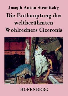Die Enthauptung des weltber��hmten Wohlredners Ciceronis