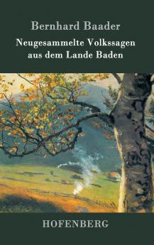 Neugesammelte Volkssagen aus dem Lande Baden