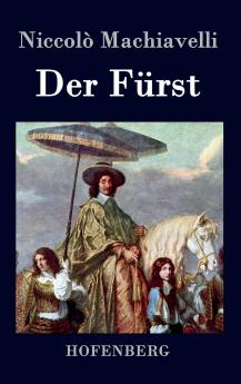 Der Fürst: Vom Erringen und Erhalten der Macht (99 Welt-Klassiker) (German Edition)