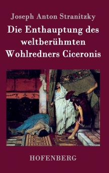 Die Enthauptung des weltber��hmten Wohlredners Ciceronis
