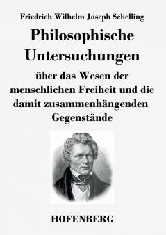 Philosophische Untersuchungen ��ber das Wesen der menschlichen Freiheit und die damit zusammenh��ngenden Gegenst��nde