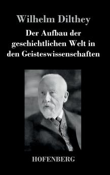 Der Aufbau der geschichtlichen Welt in den Geisteswissenschaften