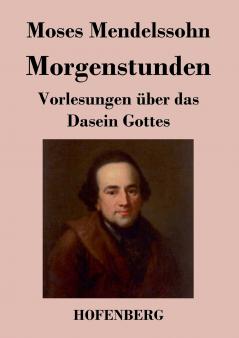 Morgenstunden oder Vorlesungen ��ber das Dasein Gottes
