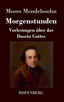 Morgenstunden oder Vorlesungen ��ber das Dasein Gottes