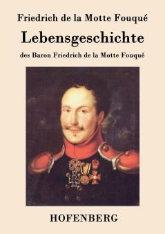 Lebensgeschichte des Baron Friedrich de la Motte Fouqu��