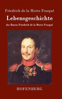 Lebensgeschichte des Baron Friedrich de la Motte Fouqu��
