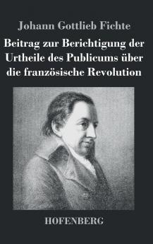 Beitrag zur Berichtigung der Urtheile des Publicums ��ber die franz��sische Revolution
