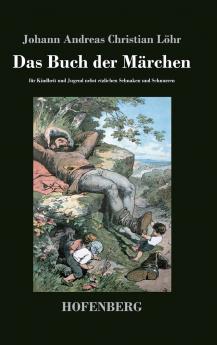 Das Buch der Märchen: für Kindheit und Jugend nebst etzlichen Schnaken und Schnurren (German Edition)