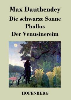 Die schwarze Sonne / Phallus / Der Venusinereim