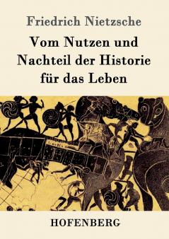 Vom Nutzen und Nachteil der Historie f��r das Leben