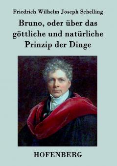 Bruno oder ��ber das g��ttliche und nat��rliche Prinzip der Dinge
