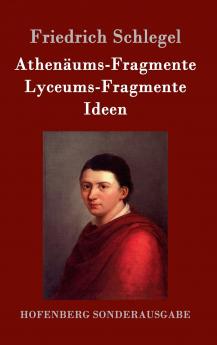 Athenäums-Fragmente / Lyceums-Fragmente / Ideen