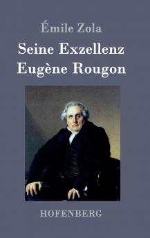 Seine Exzellenz Eugene Rougon: Die Rougon-Macquart #6 (German Edition)