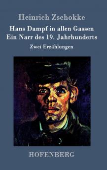 Hans Dampf in allen Gassen / Ein Narr des Neunzehnten Jahrhunderts