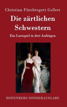 Die zärtlichen Schwestern: Ein Lustspiel in drei Aufzügen (German Edition)