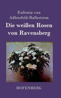 Die wei��en Rosen von Ravensberg
