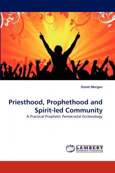 Priesthood Prophethood and Spirit-led Community
