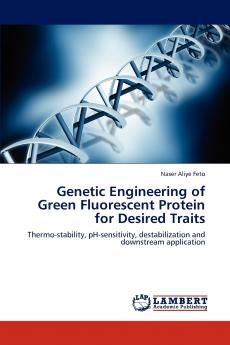 Genetic Engineering of Green Fluorescent Protein for Desired Traits