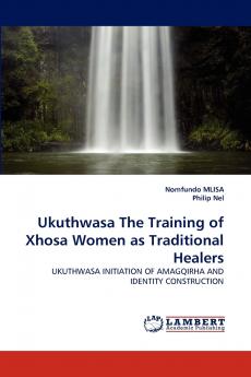 Ukuthwasa the Training of Xhosa Women as Traditional Healers