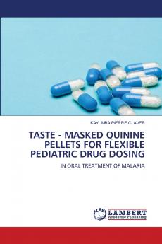 TASTE - MASKED QUININE PELLETS FOR FLEXIBLE PEDIATRIC DRUG DOSING