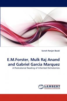 E.M.Forster Mulk Raj Anand and Gabriel Garcia Marquez