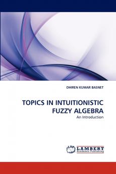 TOPICS IN INTUITIONISTIC FUZZY ALGEBRA