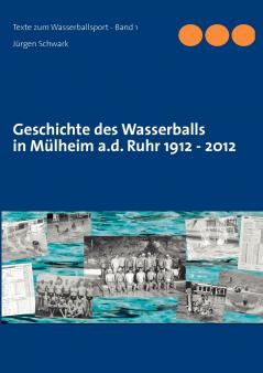 Geschichte des Wasserballs in Mülheim a.d. Ruhr 1912 - 2012