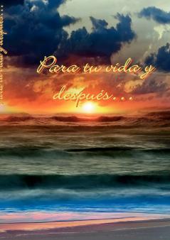 Para tu vida y después...