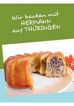 Wir backen mit HERMANN aus THÜRINGEN