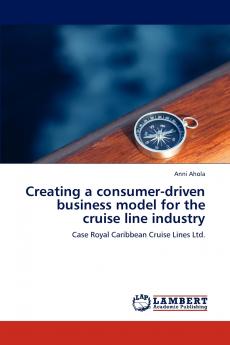 Creating a Consumer-Driven Business Model for the Cruise Line Industry