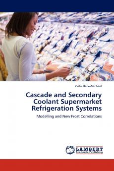 Cascade and Secondary Coolant Supermarket Refrigeration Systems